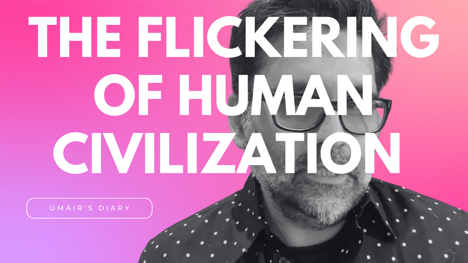 You, Me, and The Flickering of Human Civilization