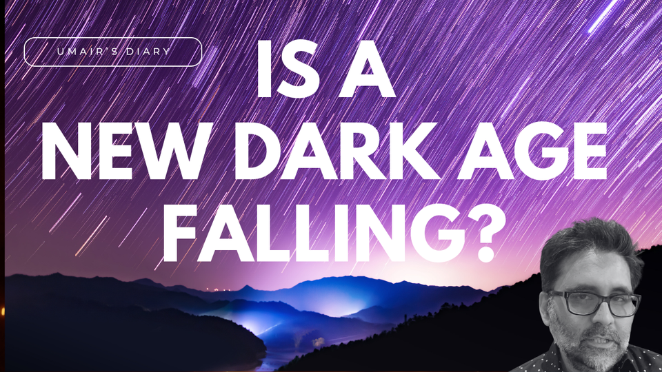 Is a New Dark Age Falling?